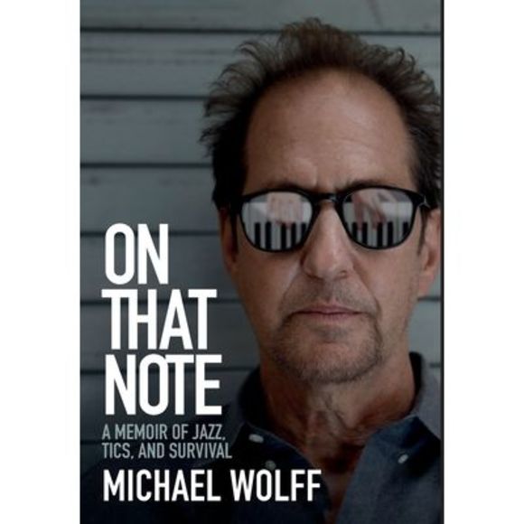 On That Note: A Memoir of Jazz, Tics, and Survival -- Michael Wolff - Picture 1 of 1